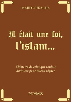 Il était une foi l'islam... - l'histoire de celui qui voulait diviser pour mieux régner