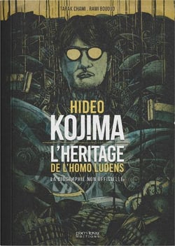 Hideo kojima : L'héritage de l'homo ludens : Biographie non-officielle du créateur de Metal Gear Solid