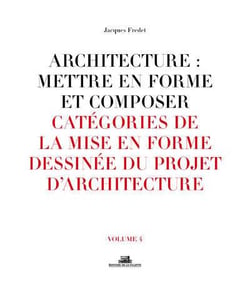 Architecture : mettre en forme et composer Tome 4 -  catégories de la mise en forme dessinée du projet d'architecture