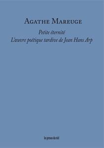 Petite éternité - l'oeuvre poétique tardive de Jean Hans Arp