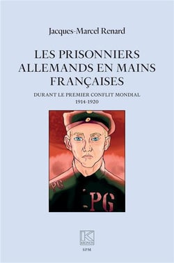 Les prisonniers allemands en mains françaises : durant le premier conflit mondial (1914-1920)