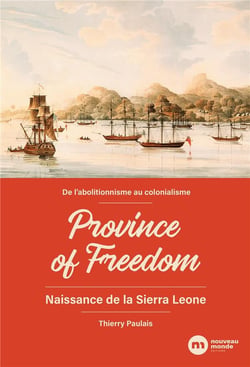 Province of freedom : naissance de la sierra leone - de l'abolitionnisme au colonialisme