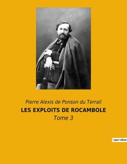 LES EXPLOITS DE ROCAMBOLE : Les mystères de Paris dévoilés par un héros hors du commun
