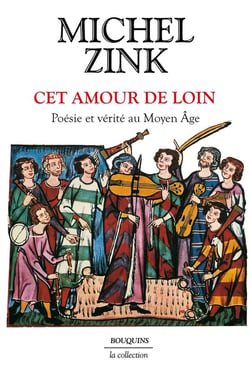 Cet amour de loin : Poésie et vérité au Moyen Âge