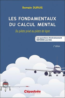 Les fondamentaux du calcul mental : du pilote prive au pilote de ligne : 122 questions d'entraînement réforme 100 KSA (2e édition)