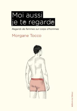 Moi aussi je te regarde : Regards de femmes sur corps d'hommes