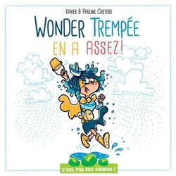 C'est pas des salades : Wonder Trempée en a assez !