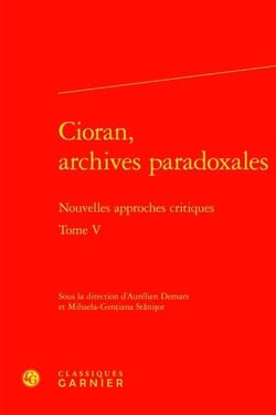 Cioran, archives paradoxales Tome 5 - nouvelles approches critiques