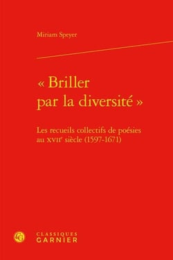 "briller par la diversité" : les recueils collectifs de poésies au xviie siècle (1597-1671)