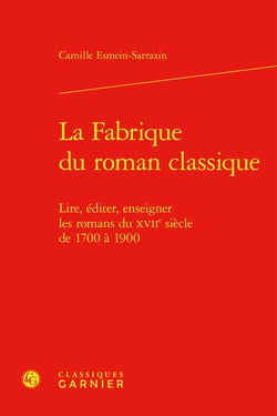 La fabrique du roman classique : lire, éditer, enseigner les romans du XVIIe siècle de 1700 à 1900