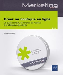 Créer sa boutique en ligne : Un guide complet - De l'analyse de marché à la fidélisation des clients