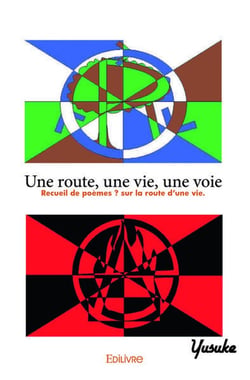 Une route, une vie, une voie - recueil de poemes ? sur la route d'une vie.