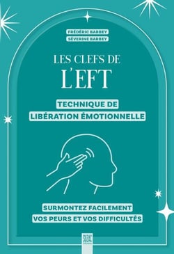 Les clefs de l'EFT (technique de libération émotionnelle) : Surmontez facilement vos peurs et vos difficultés