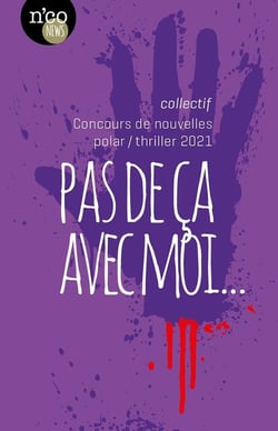 Pas de ça avec moi... : concours de nouvelles polar/thriller 2021