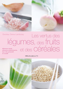 Les vertus des legumes, des fruits et des cereales