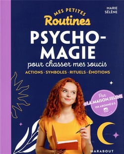 Mes petites routines : psycho-magie pour chasser mes soucis : actions, symboles, rituels, émotions