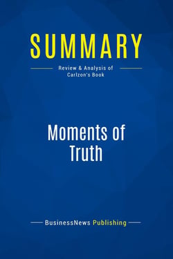 Summary: Moments of Truth : Review and Analysis of Carlzon's Book