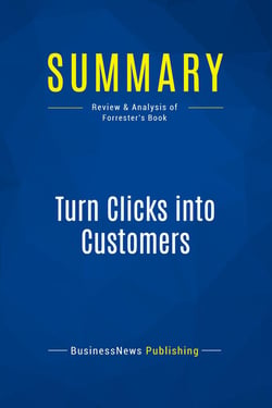 Summary: Turn Clicks into Customers : Review and Analysis of Forrester's Book