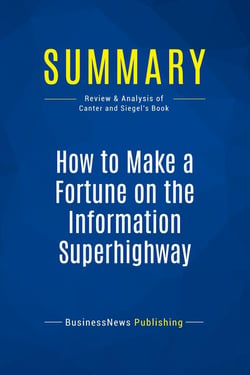Summary: How to Make a Fortune on the Information Superhighway : Review and Analysis of Canter and Siegel's Book