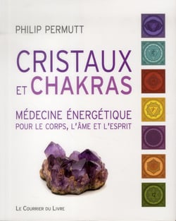 CRISTAUX ET CHAKRAS : MEDECINE ENERGETIQUE POUR LE CORPS, L AME ET L ESPRIT