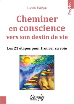Cheminer en conscience vers son destin de vie - les 21 étapes pour trouver sa voie