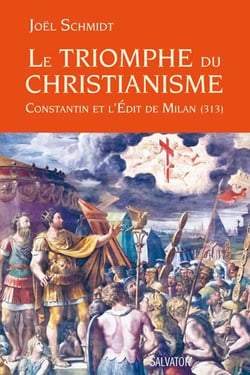 Le triomphe du christianisme - Constantin et l'Edit de Milan (313)