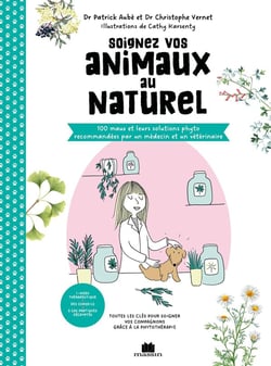 Soignez vos animaux au naturel : Toutes les clés pour soigner vos compagnons grâce à la phytothérapie