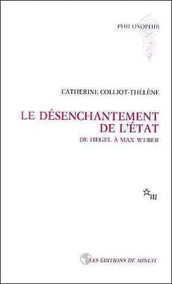 Le désenchantement de l'Etat - de Hegel à Max Weber