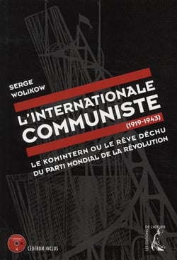 L'internationale communiste (1919-1943) - le Komintern ou le rêve déchu du parti mondial de la Révolution