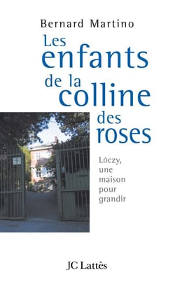 Les enfants de la colline des roses : Loczy, ou une maison pour grandir