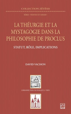La théurgie et la mystagogie dans la philosophie de Proclus : Statut, rôle, implications