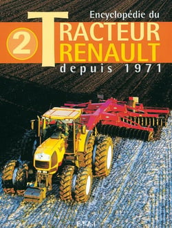 Encyclopédie du tracteur Renault depuis 1971 Tome 2