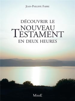 Decouvrir le Nouveau Testament en deux heures