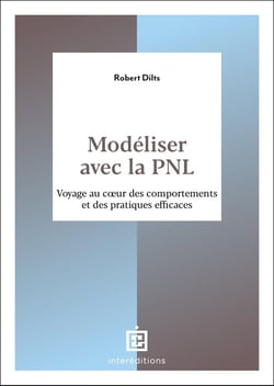 Modéliser avec la PNL : Voyage au coeur des comportements et des pratiques efficaces