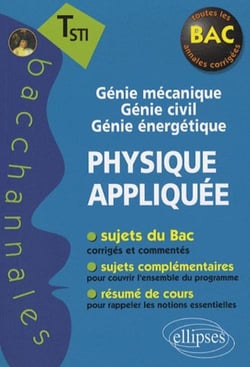 Bacchannales STI : physique appliquée - génie mécanique-génie civil-génie énergetique - sujets du bas corrigés et comentés et résumé de cours