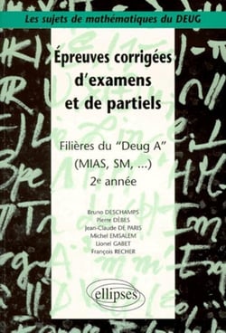 Sujets de mathématiques du DEUG - Épreuves corrigées d'examens et de partiels filières DEUG A, MIAS, SM... 2e année