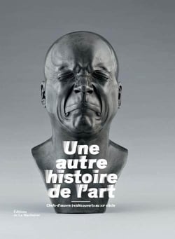 Une autre histoire de l'art - chefs-d'oeuvre (re)découverts au xxe siècle