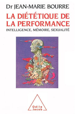 La dietetique de la performance - intelligence, memoire, sexualite