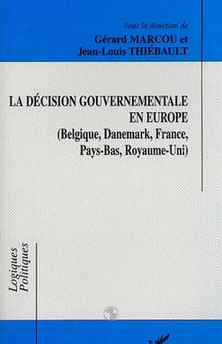 La décision gouvermentale en Europe : Belgique, Danemark, France, Pays-Bas, Royaume-Uni
