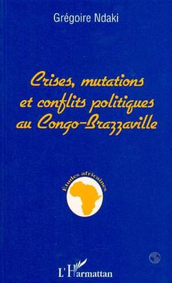Crises, Mutations et Conflits Politiques au Congo-Brazzaville