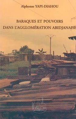 Baraques et pouvoirs dans l'agglomeration abidjanaise