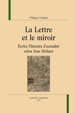 La lettre et le miroir - écrire l'histoire d'actualité selon Jean Molinet