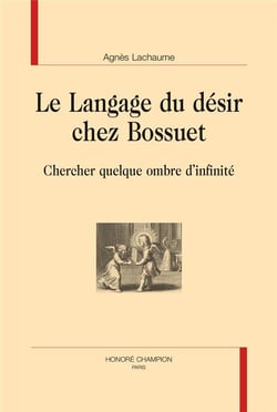 Le langage du désir chez bossuet - chercher quelque ombre d'infinité