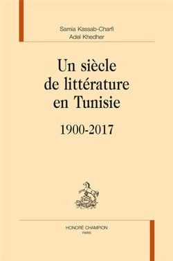 Un siècle de littérature en Tunisie - 1900-2017