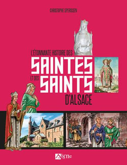 L'étonnante histoire des saintes et des saints d'Alsace