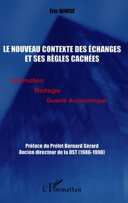 LE NOUVEAU CONTEXTE DES ÉCHANGES ET SES RÈGLES CACHÉES : Information Stratégie Guerre économique