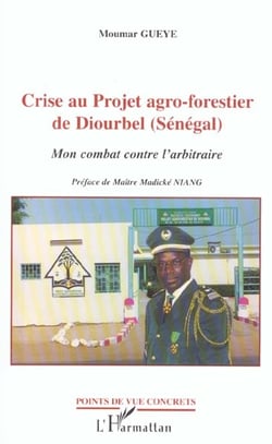 CRISE AU PROJET AGRO-FORESTIER DE DIOURBEL (SENEGAL) : Mon combat contre l'arbitraire