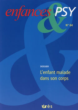 Enfances et psy n.64 : l'enfant malade dans son corps