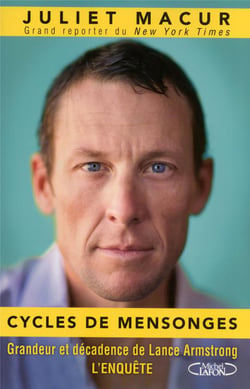 Cycles de mensonges - grandeur et décadence de Lance Armstrong, l?enquête
