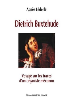 Dietrich Buxtehude : Voyage sur les traces d'un organiste méconnu